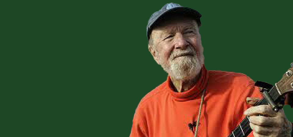 Peter Seeger (1919 -2014), songwriter, folk singer, humanitarian, advocate for peace, the environment, human and civil rights